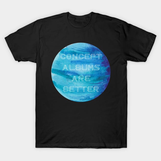 Concept Albums Are Better (version 1) T-Shirt by B Sharp